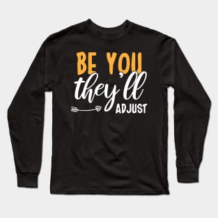 Be You They’ll Adjust Long Sleeve T-Shirt